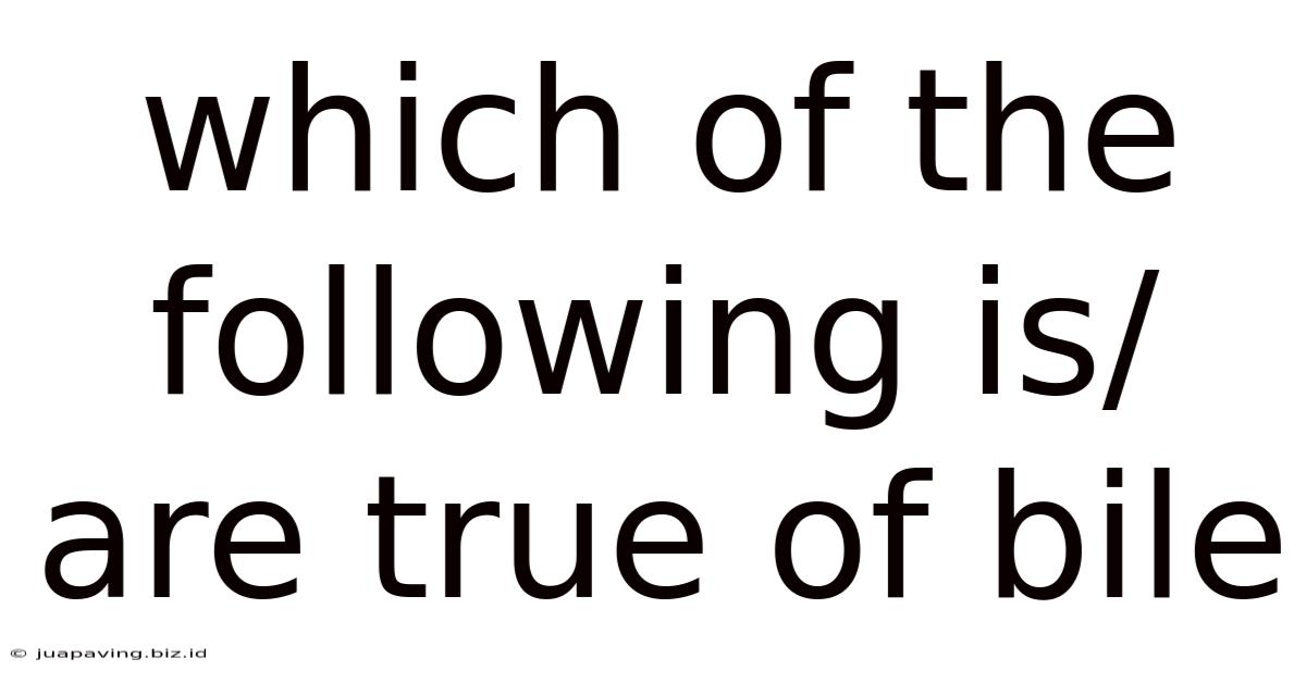 Which Of The Following Is/are True Of Bile