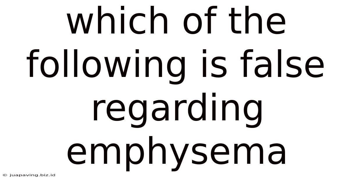 Which Of The Following Is False Regarding Emphysema