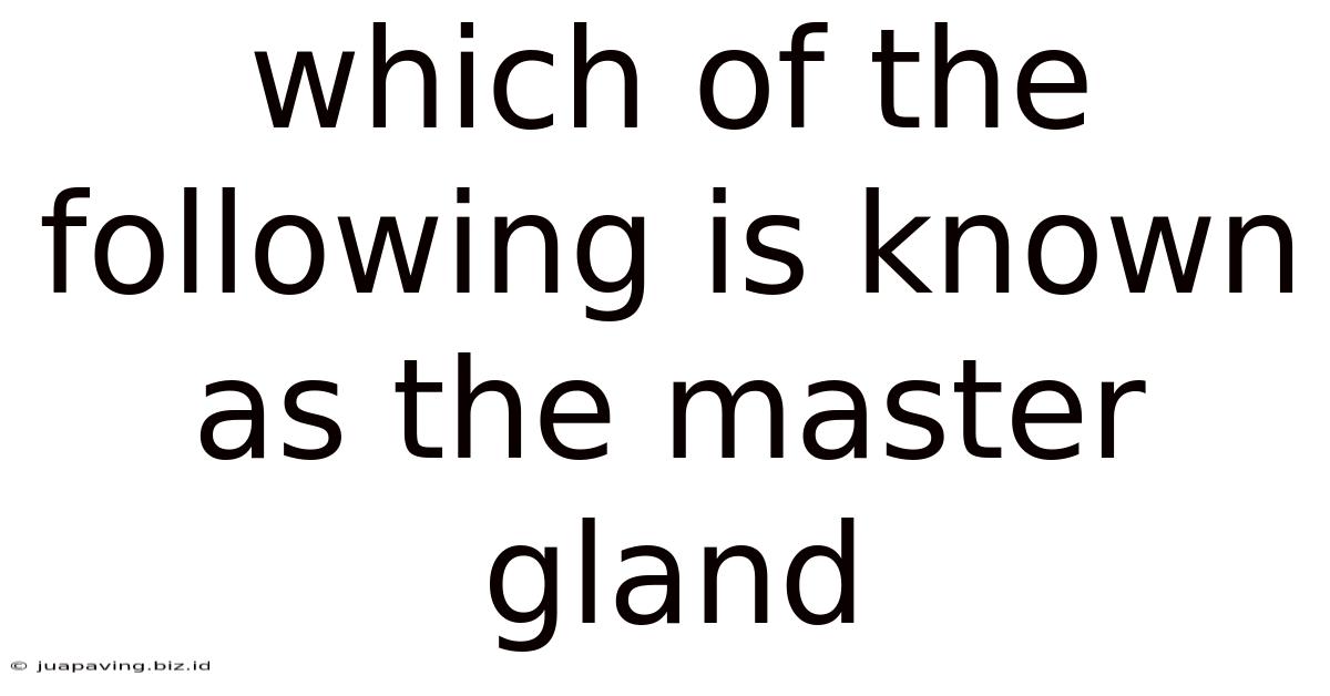 Which Of The Following Is Known As The Master Gland