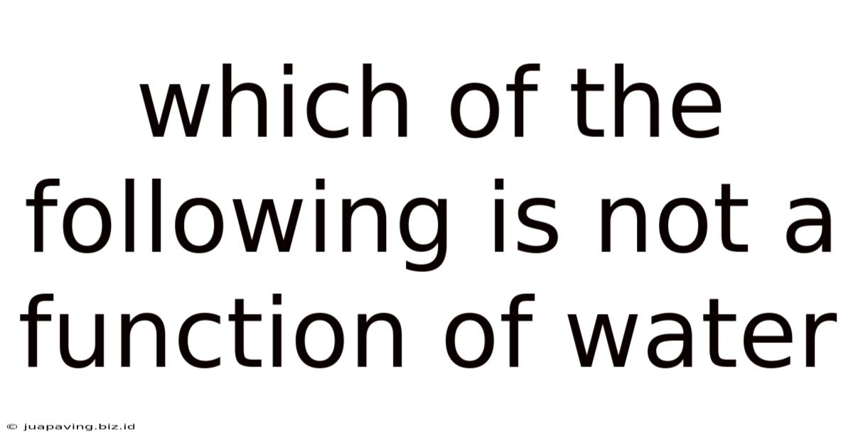 Which Of The Following Is Not A Function Of Water
