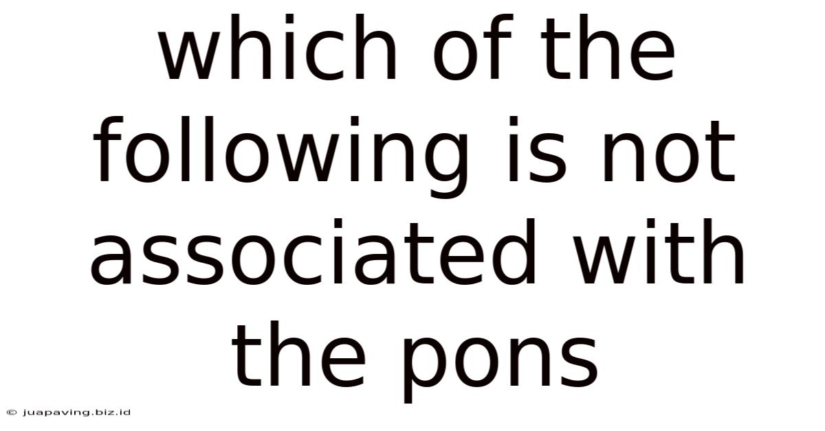 Which Of The Following Is Not Associated With The Pons