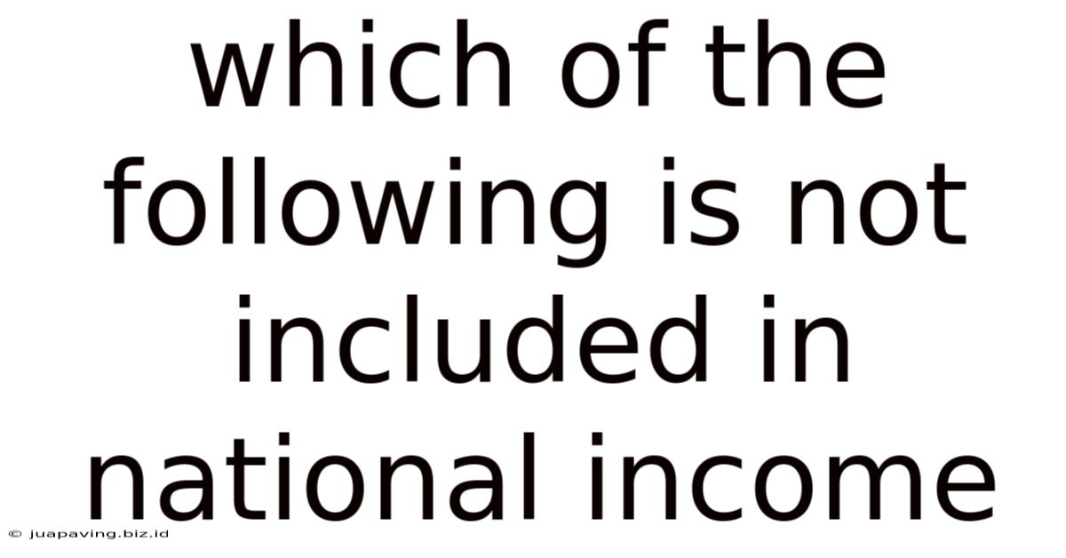 Which Of The Following Is Not Included In National Income