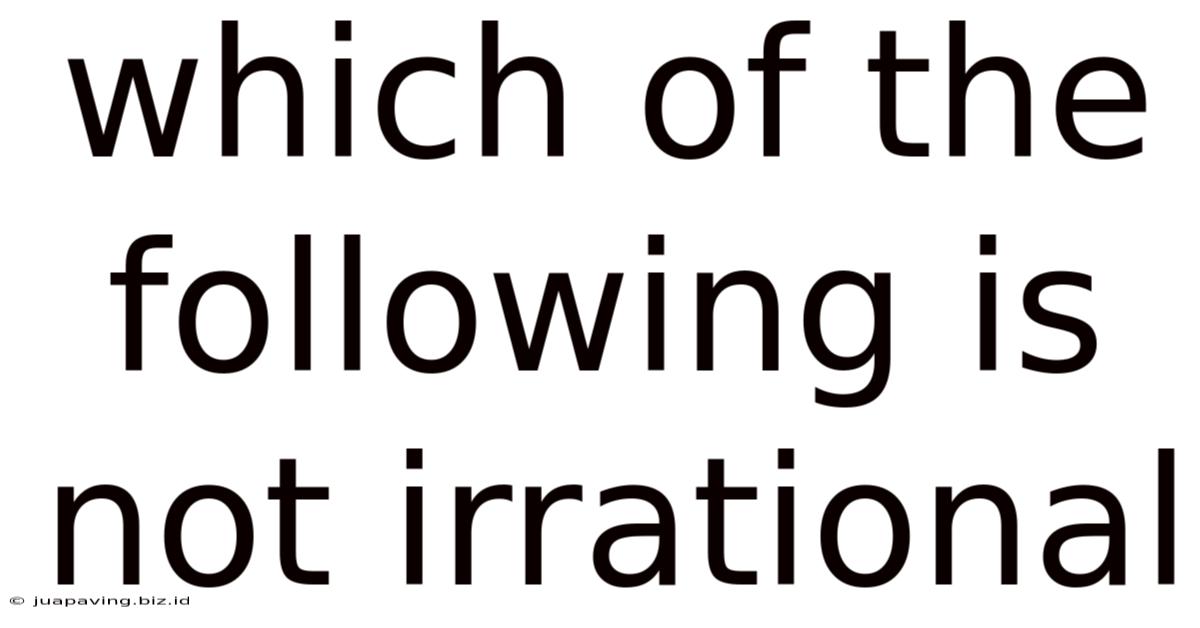 Which Of The Following Is Not Irrational