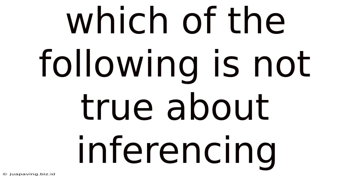 Which Of The Following Is Not True About Inferencing