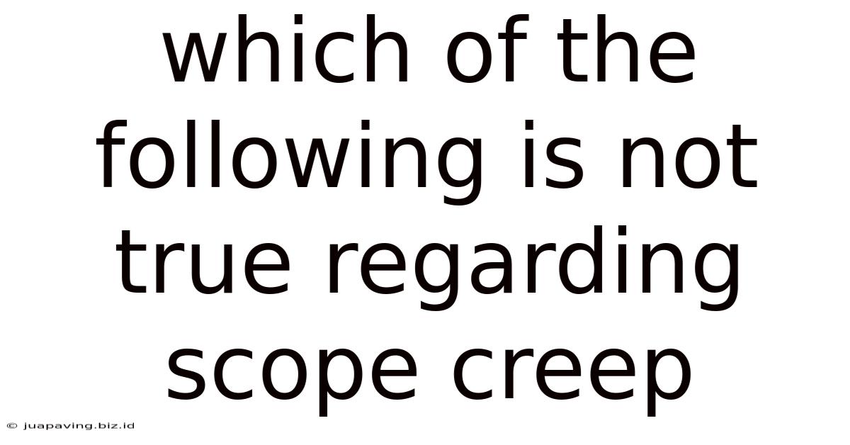 Which Of The Following Is Not True Regarding Scope Creep