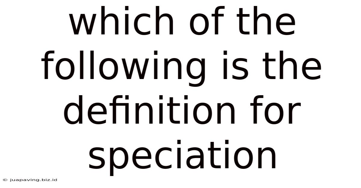 Which Of The Following Is The Definition For Speciation