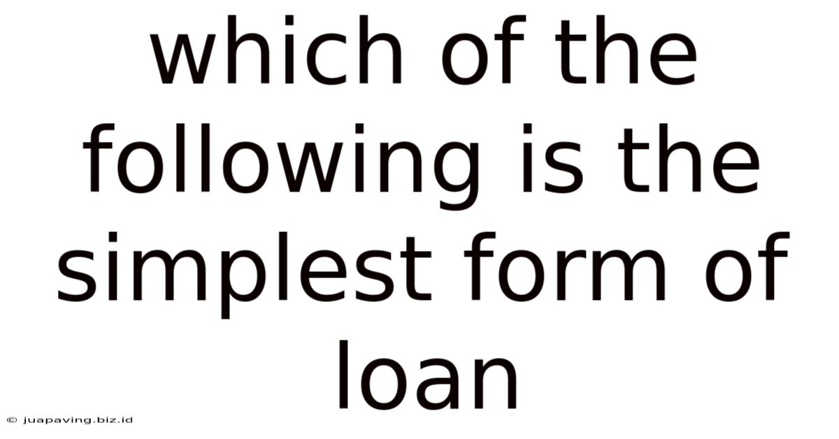 Which Of The Following Is The Simplest Form Of Loan