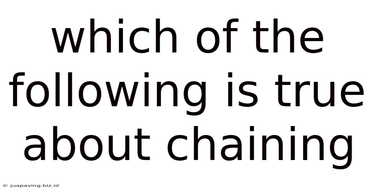 Which Of The Following Is True About Chaining