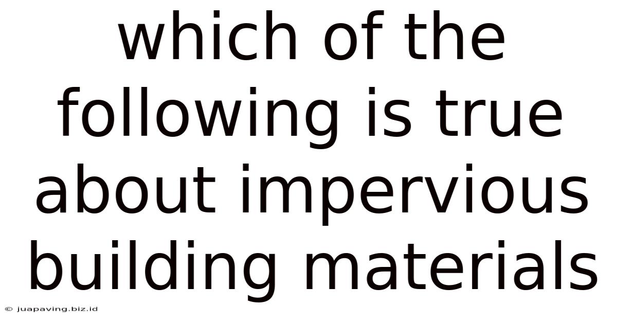 Which Of The Following Is True About Impervious Building Materials