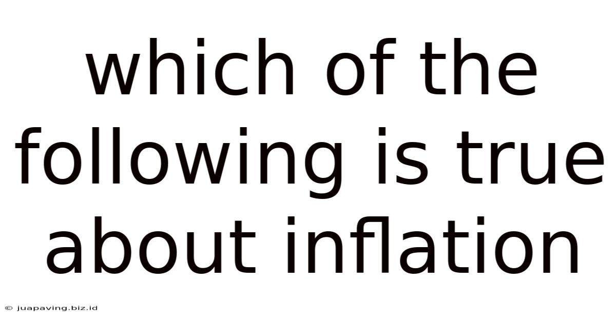 Which Of The Following Is True About Inflation
