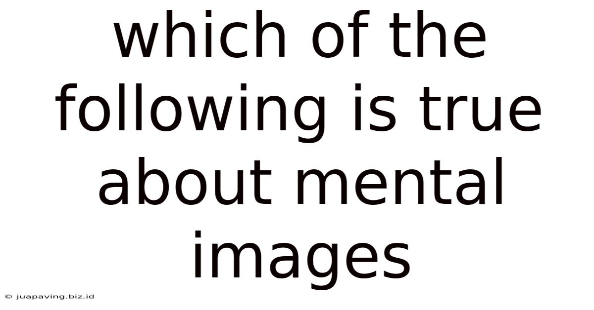 Which Of The Following Is True About Mental Images