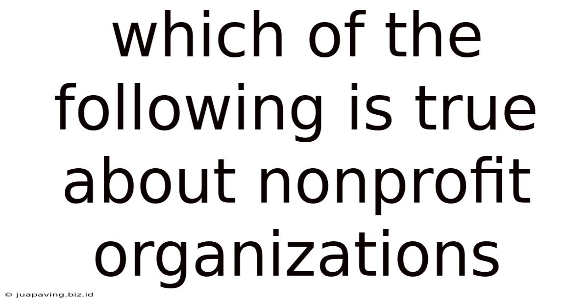 Which Of The Following Is True About Nonprofit Organizations