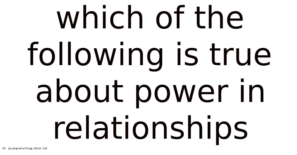 Which Of The Following Is True About Power In Relationships