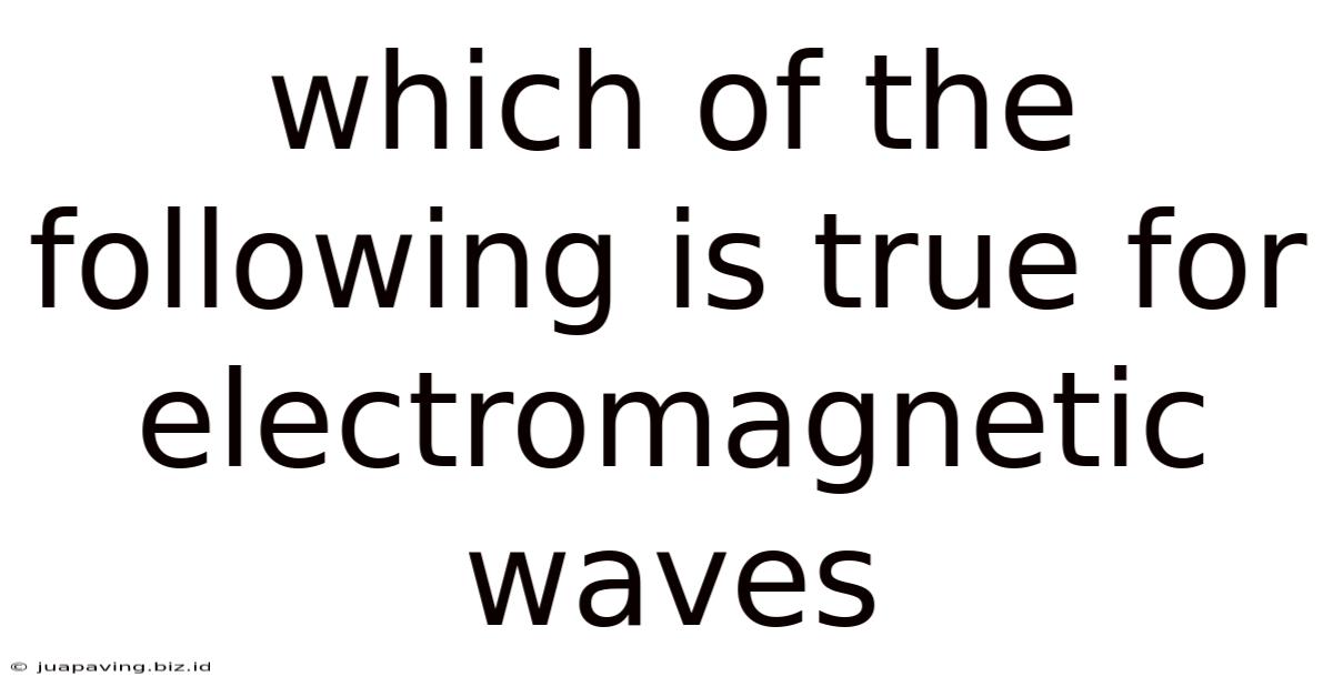 Which Of The Following Is True For Electromagnetic Waves