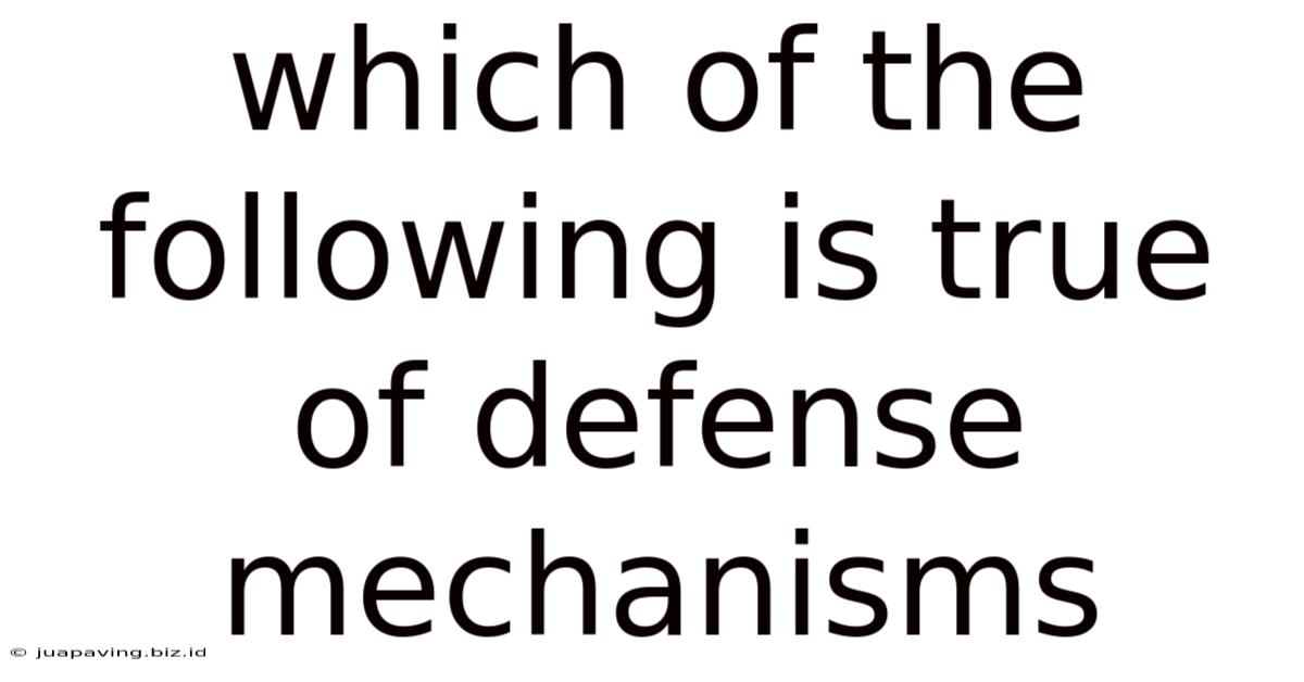 Which Of The Following Is True Of Defense Mechanisms