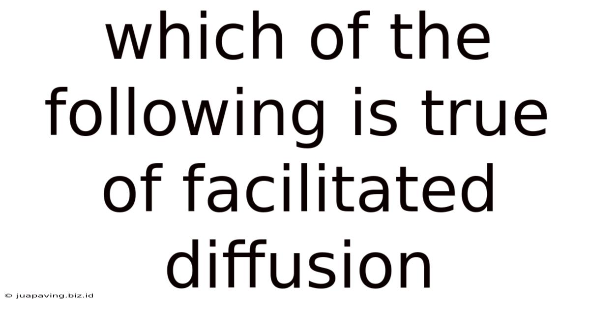 Which Of The Following Is True Of Facilitated Diffusion