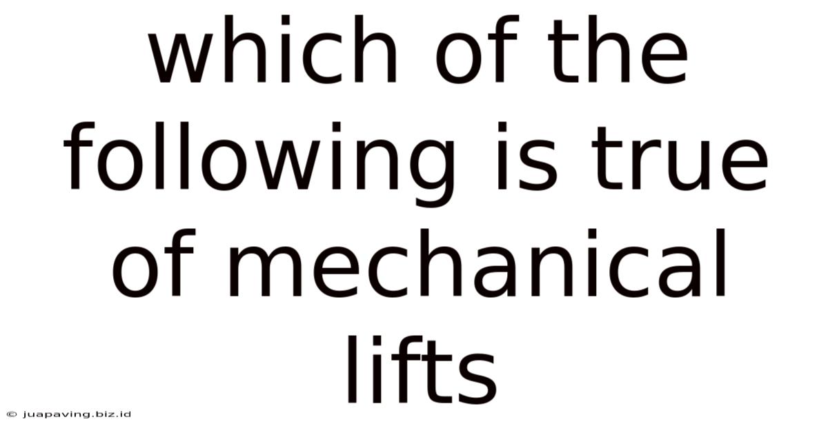 Which Of The Following Is True Of Mechanical Lifts