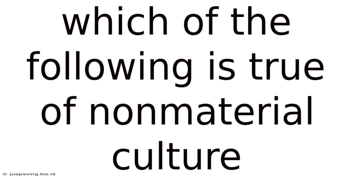 Which Of The Following Is True Of Nonmaterial Culture