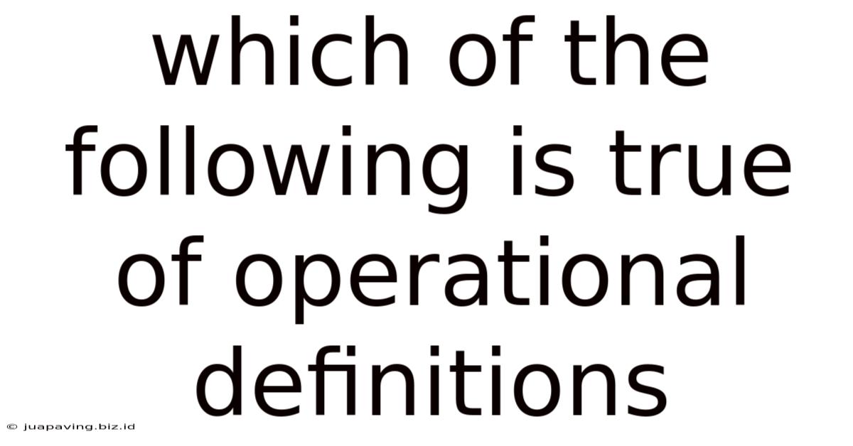 Which Of The Following Is True Of Operational Definitions