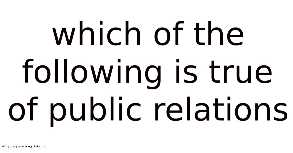 Which Of The Following Is True Of Public Relations