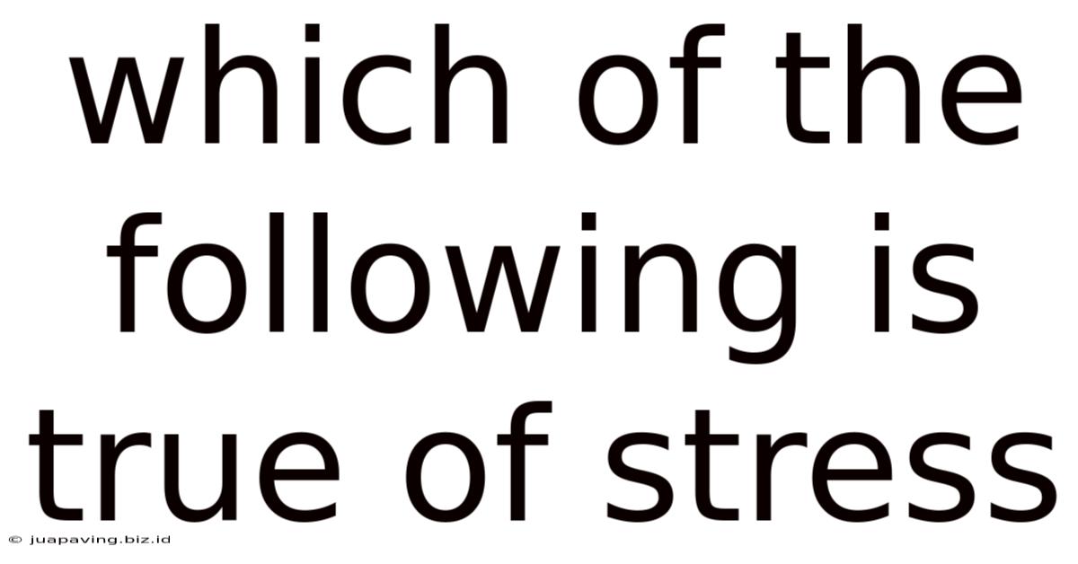 Which Of The Following Is True Of Stress