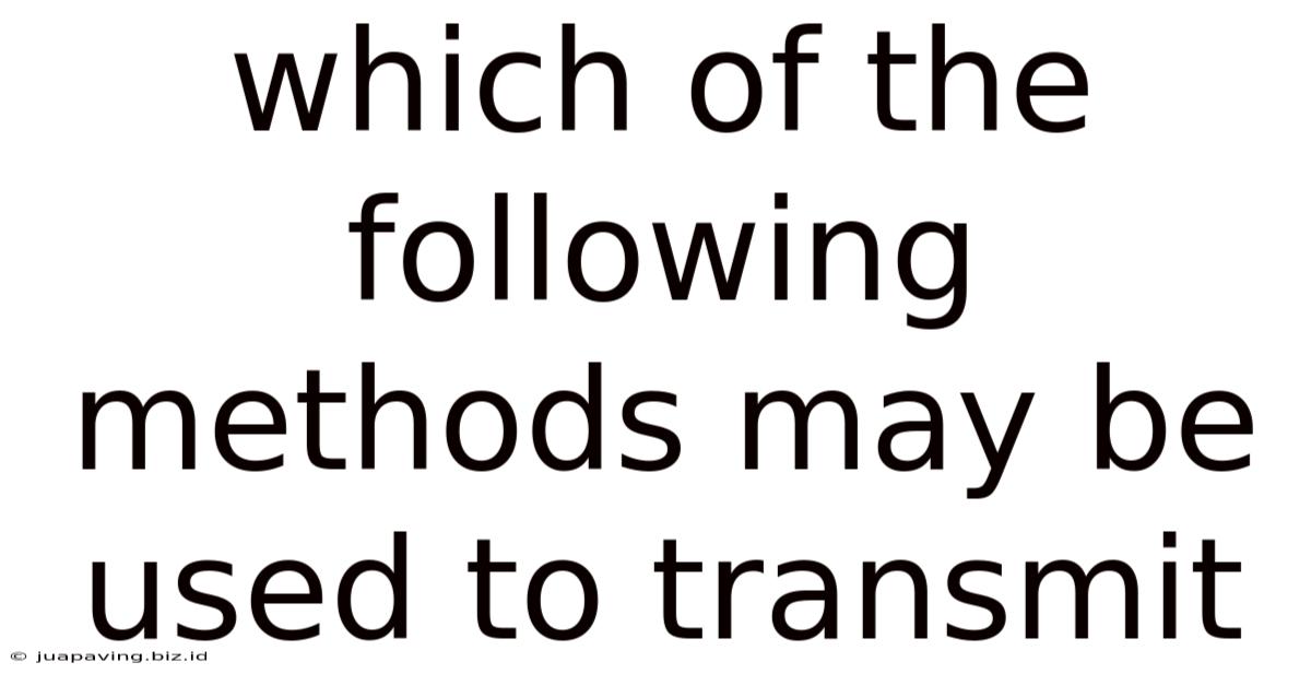 Which Of The Following Methods May Be Used To Transmit