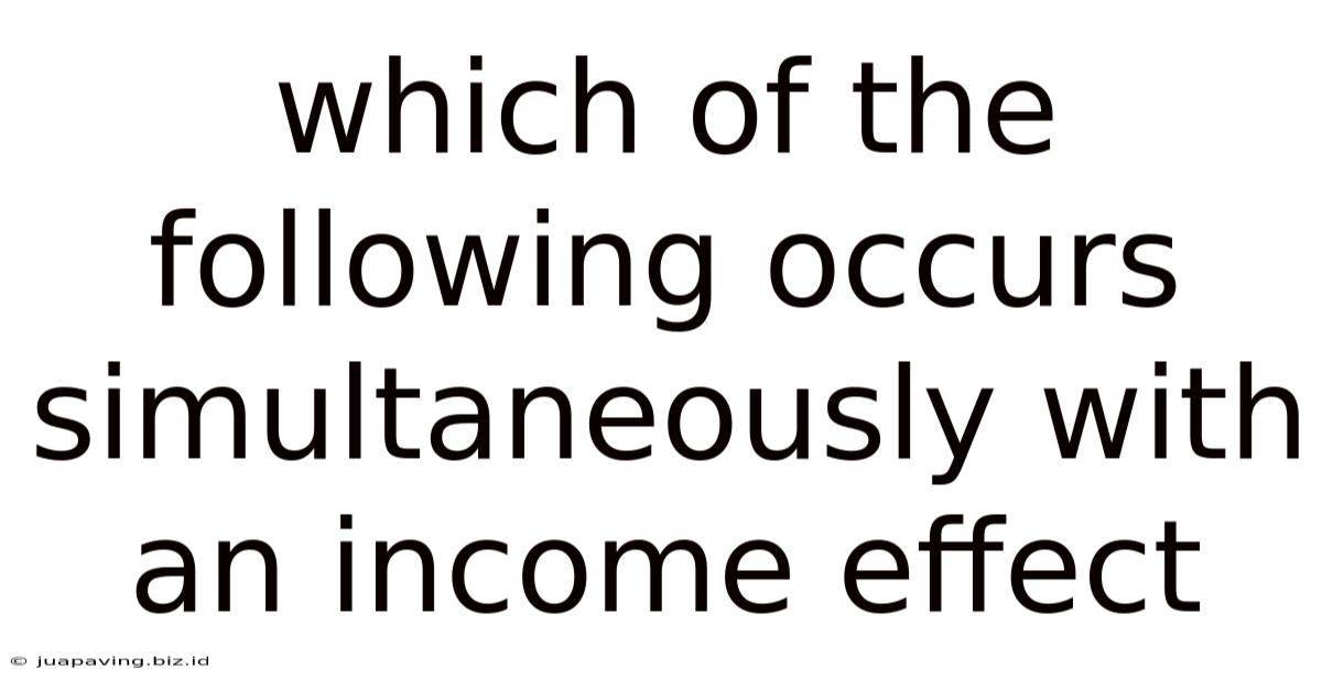 Which Of The Following Occurs Simultaneously With An Income Effect