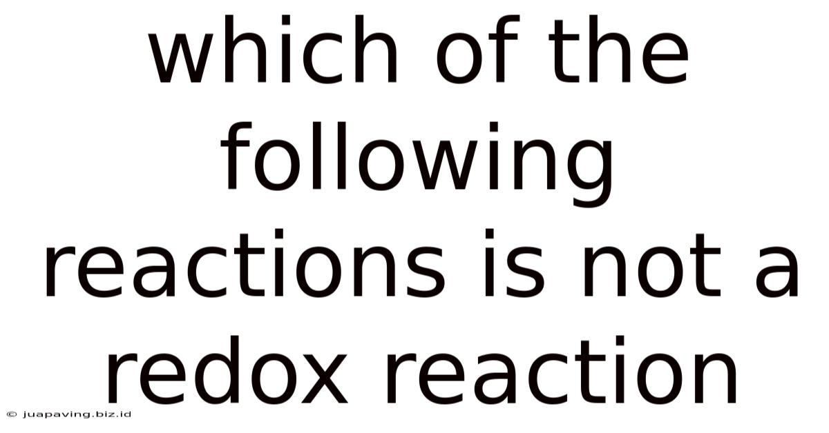 Which Of The Following Reactions Is Not A Redox Reaction