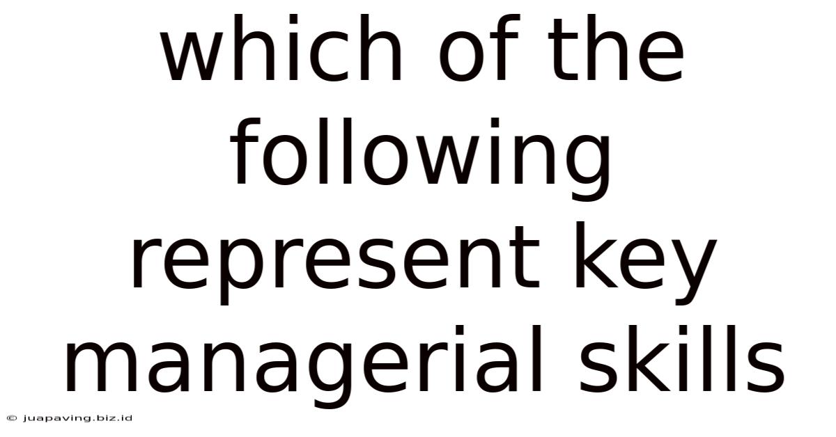 Which Of The Following Represent Key Managerial Skills