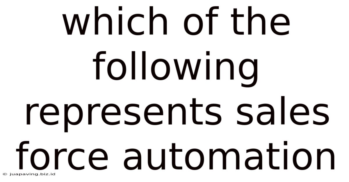 Which Of The Following Represents Sales Force Automation