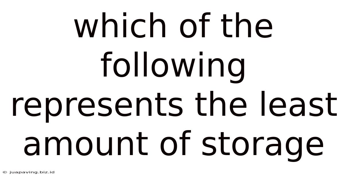 Which Of The Following Represents The Least Amount Of Storage
