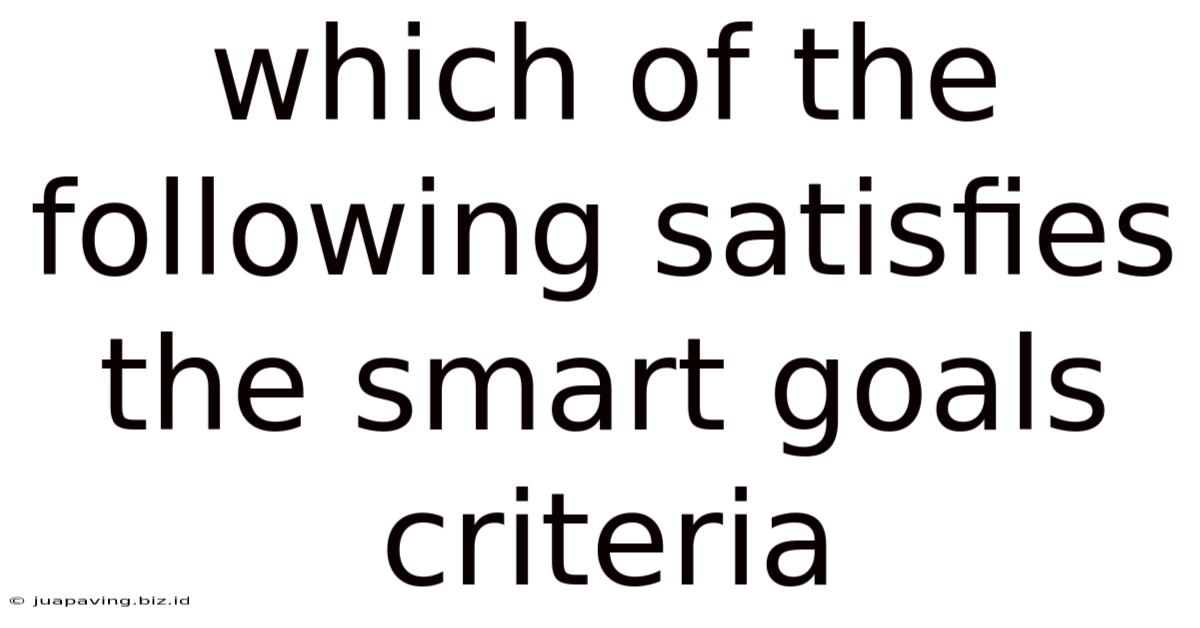 Which Of The Following Satisfies The Smart Goals Criteria