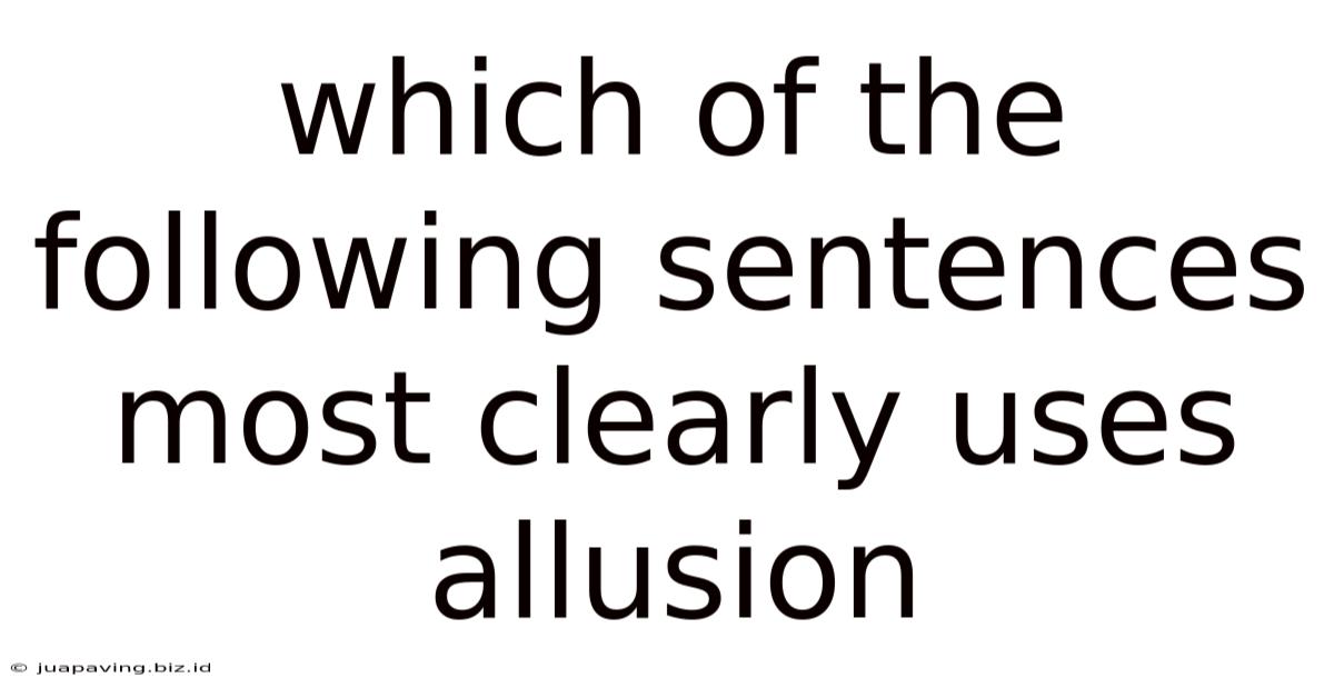 Which Of The Following Sentences Most Clearly Uses Allusion
