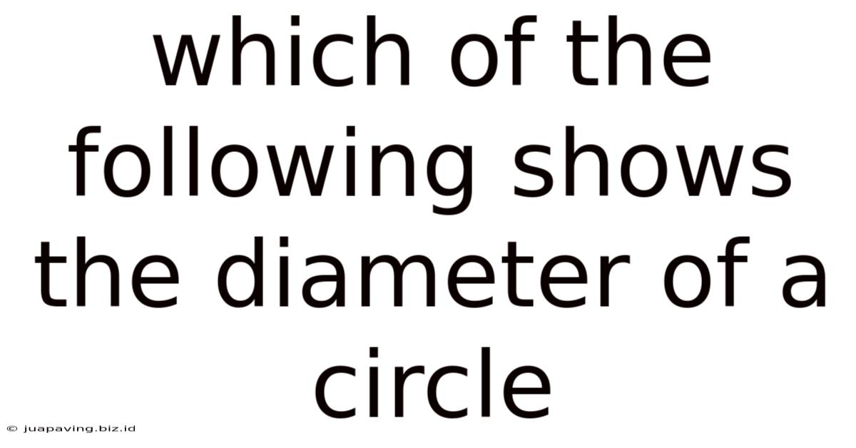 Which Of The Following Shows The Diameter Of A Circle