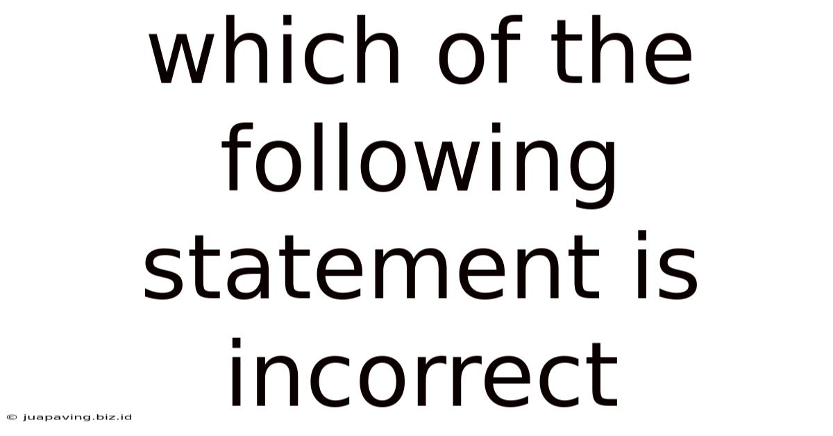 Which Of The Following Statement Is Incorrect
