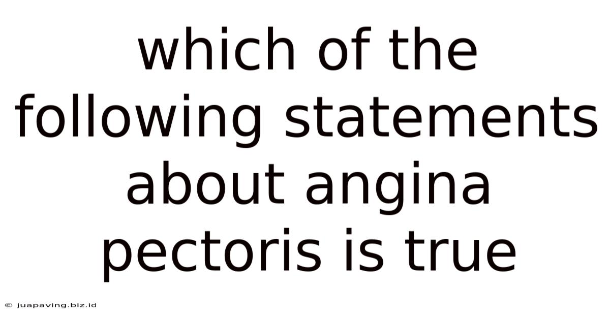 Which Of The Following Statements About Angina Pectoris Is True