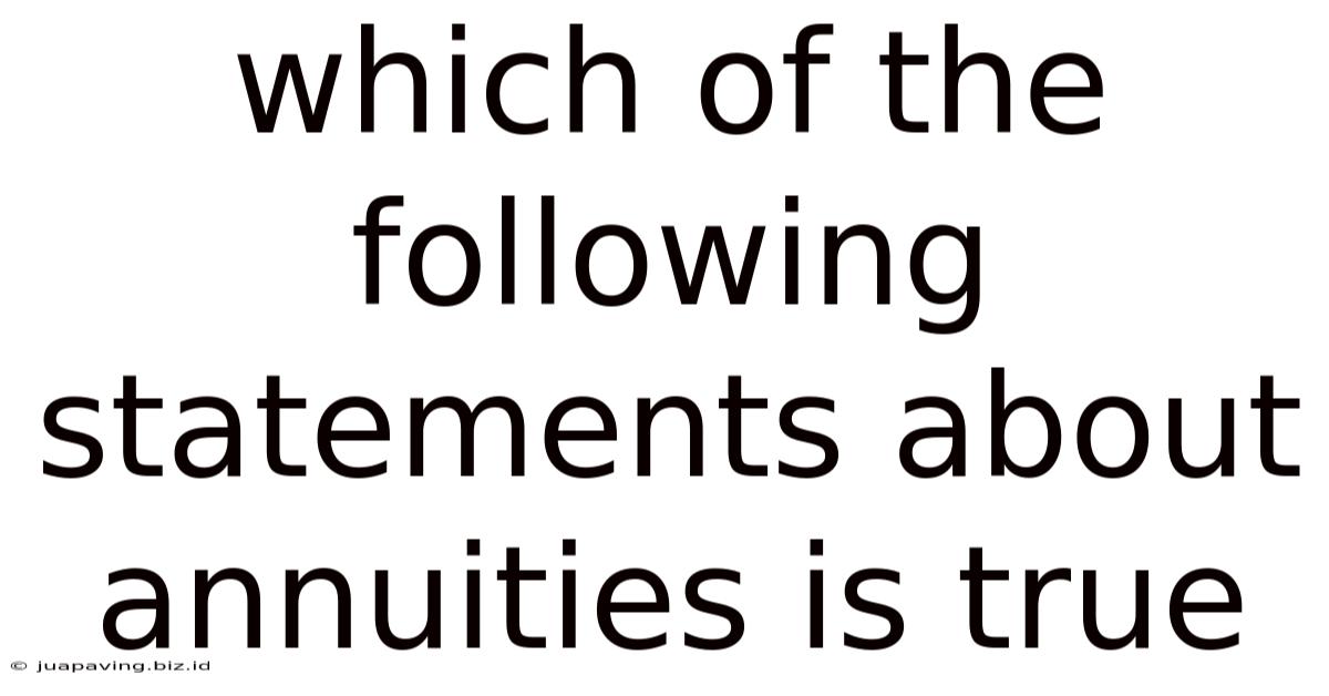 Which Of The Following Statements About Annuities Is True