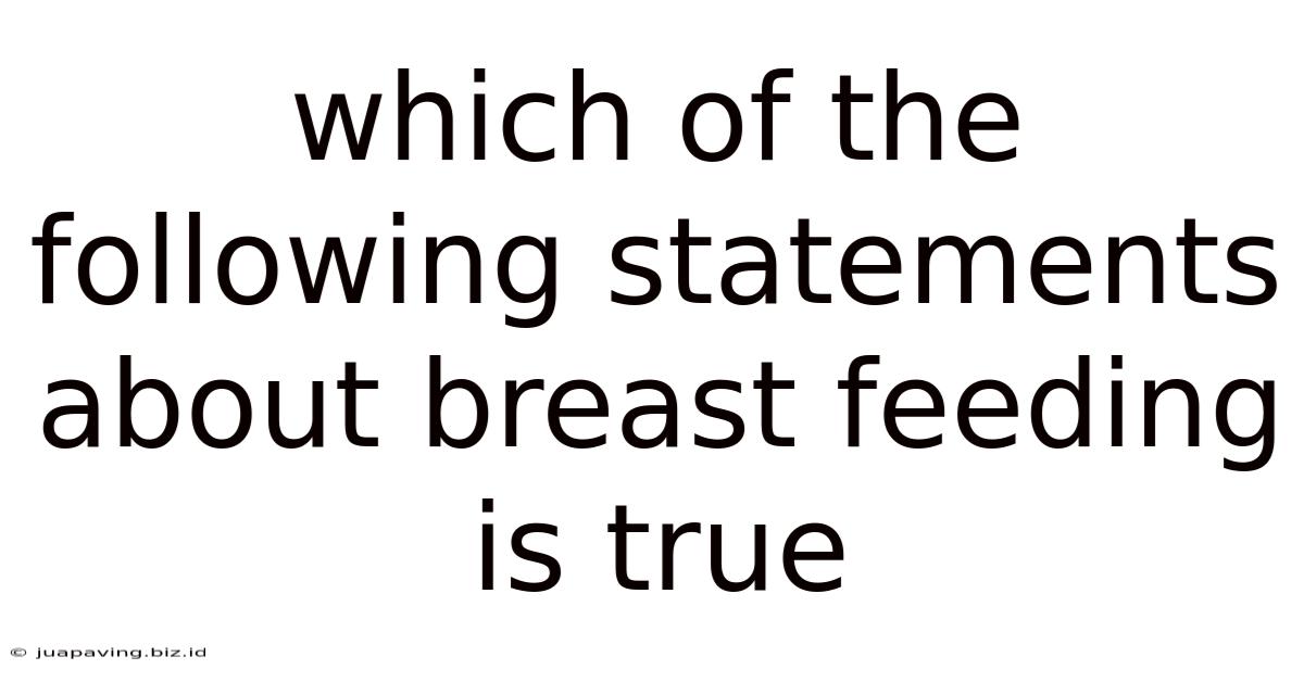 Which Of The Following Statements About Breast Feeding Is True