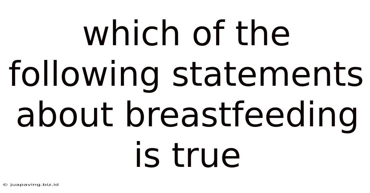 Which Of The Following Statements About Breastfeeding Is True