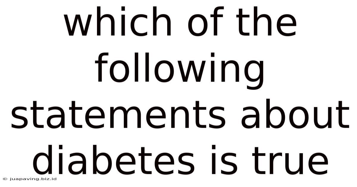 Which Of The Following Statements About Diabetes Is True