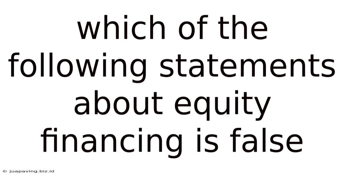 Which Of The Following Statements About Equity Financing Is False