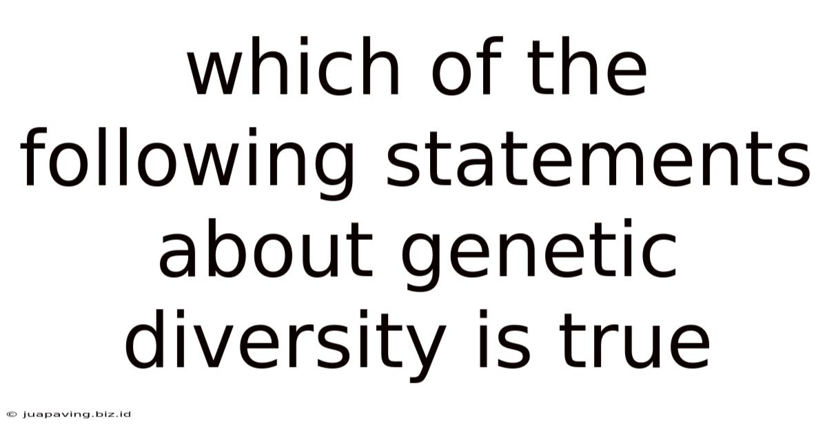 Which Of The Following Statements About Genetic Diversity Is True