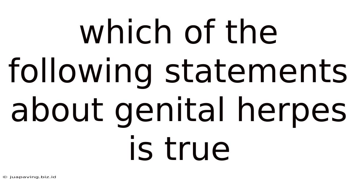 Which Of The Following Statements About Genital Herpes Is True