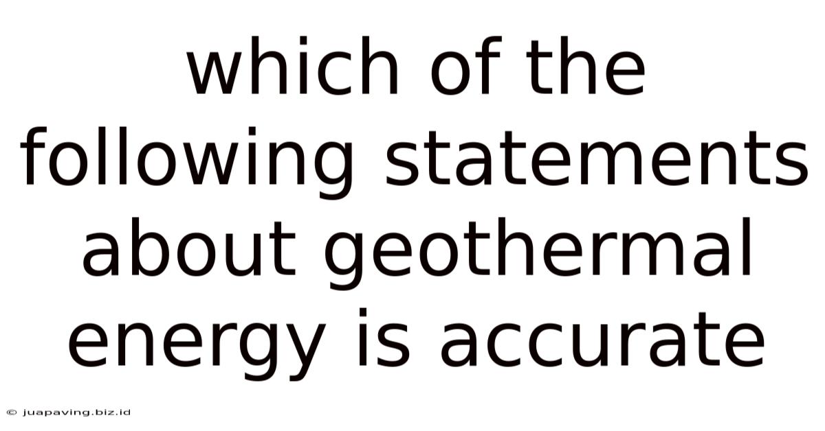 Which Of The Following Statements About Geothermal Energy Is Accurate