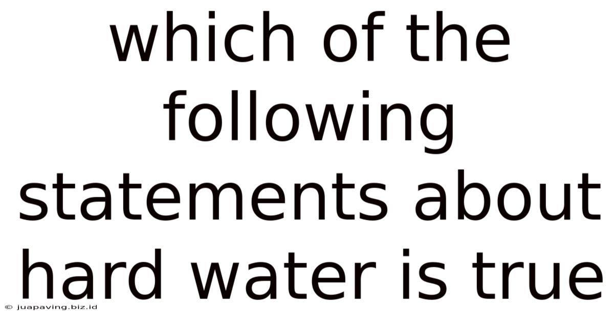 Which Of The Following Statements About Hard Water Is True