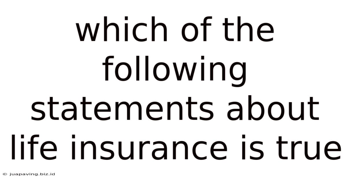 Which Of The Following Statements About Life Insurance Is True