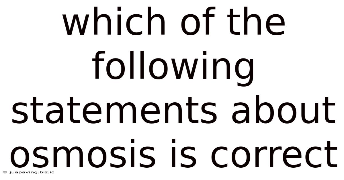 Which Of The Following Statements About Osmosis Is Correct