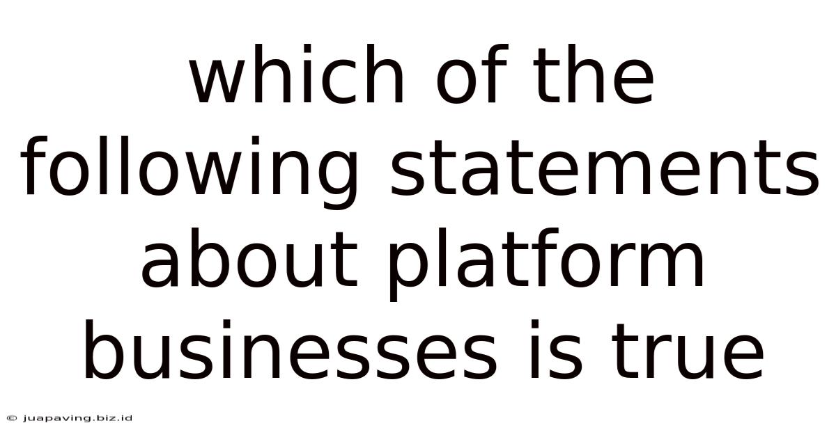 Which Of The Following Statements About Platform Businesses Is True