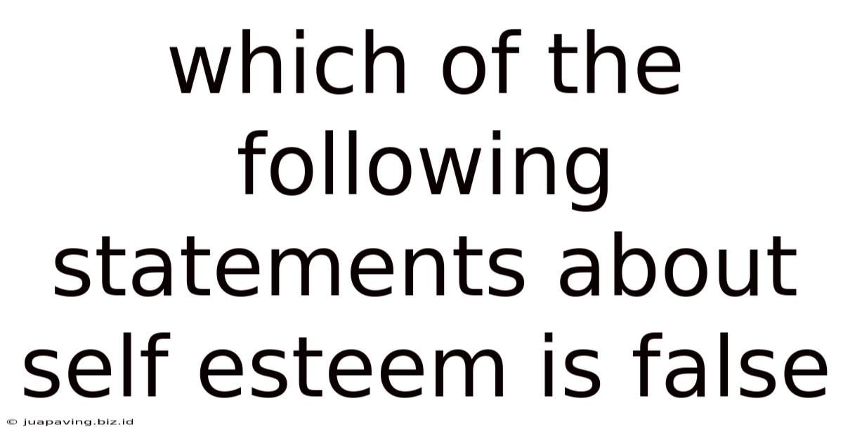 Which Of The Following Statements About Self Esteem Is False