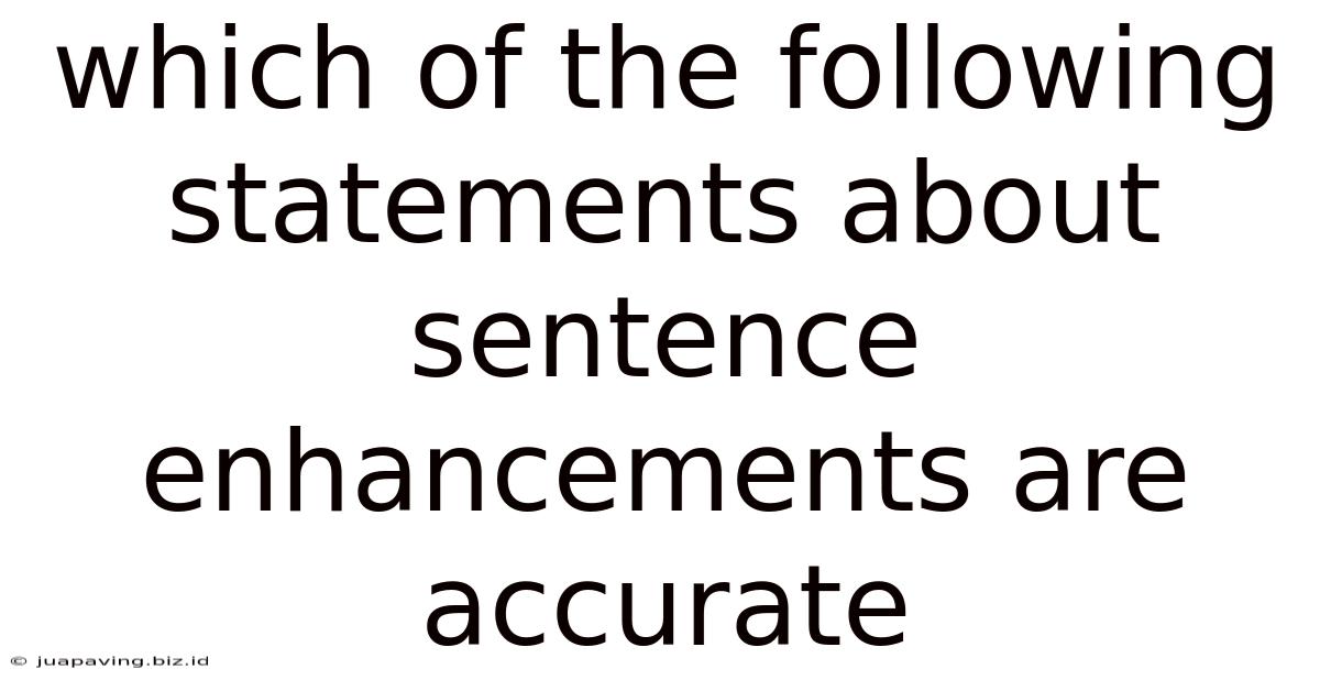 Which Of The Following Statements About Sentence Enhancements Are Accurate